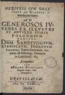 Herculis Cum Voluptate Et Virtute interlocutorium : Ad Generosos Iuvenes […] Sandivogium, Stanislaum, Iohannem, Iacobum […] Comites ab Ostrorog […]