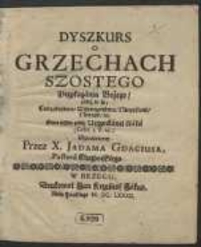 Dyszkurs O Grzechach Szostego Przykazania Bozego, jakoż to są, Cudzołostwo, Wszeteczeństwo, Nieczystość, Nierząd, &c. […]