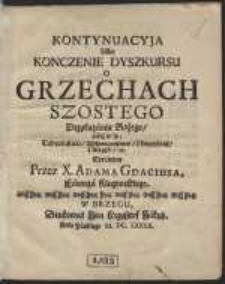 Kontynuacyja Albo Konczenie Dyszkursu O Grzechach Szostego Przykazania Bożego, jakoż to są, Cudzołostwo, Wszeteczeństwo, Nieczystość, Nierząc, &c. […]