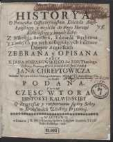 Historya O Początku Odszczepieństwa Kościoła Anglikańskiego y weyśćiu do niego Herezyi Kalwińskiey y innych Sekt […] Y ta to iest Częsc Wtora Historyi Kalwinskiey