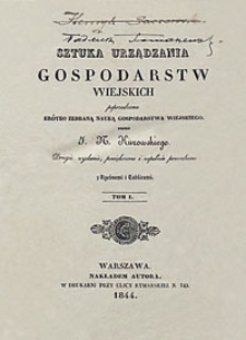 Sztuka urządzania gospodarstw wiejskich poprzedzona kr&oacute;tko zebraną nauką gospodarstwa wiejskiego. T. 1. - 2 wyd., powiększ. i zupełnie przer.