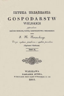 Sztuka urządzania gospodarstw wiejskich poprzedzona krótko zebraną nauką gospodarstwa wiejskiego. T. 2. - 2 wyd., powiększ. i zupełnie przer.
