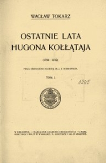 Ostatnie lata Hugona Kołłątaja (1794-1812). T.1