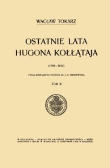 Ostatnie lata Hugona Kołłątaja (1794-1812). T.2