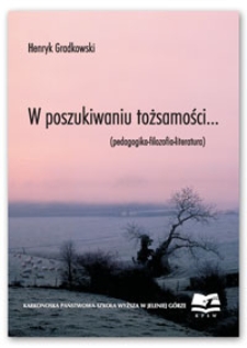 W poszukiwaniu tożsamości... (pedagogika-filozofia-literatura)