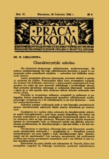 Praca Szkolna : dodatek miesięczny do Głosu Nauczycielskiego, poświęcony sprawom pedagogiczno-dydaktycznym w związku z praktyką szkolną, Rok VI, nr 6