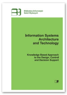 Information systems architecture and technology : knowledge based approach to the design, control and decision support