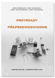 Przyrządy półprzewodnikowe. Instrukcje laboratoryjne