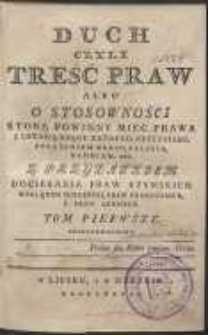 Duch Czyli Treść Praw Albo O Stosowności Ktorą Powinny Mieć Prawa Z Ustawą Rządu Kazdego, Obyczaiami, Położeniem Kraiu, Religią, Handlem, Etc. : Z Przydatkiem Dociekania Praw Rzymskich Względem Sukcessyi, Praw Francuskich, Y Praw Lennych. T. 1