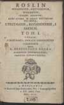 Roslin Potrzebnych, Pozytecznych, Wygodnych, Osobliwie Kraiowych, Albo Ktore W Kraiu Uzyteczne Byc Mogą, Utrzymanie, Rozmnozenie I Zazycie. T. 1: O Drzewach, Ziołach Ogrodowych i Ogrodach […]