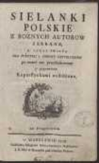Sielanki Polskie Z Rożnych Autorow Zebrane : A Teraz Świeżo Dla Pożytku Y Zabawy Czytelnikow po trzeci raz przedrukowane y poprawione, Koperstychami ozdobione