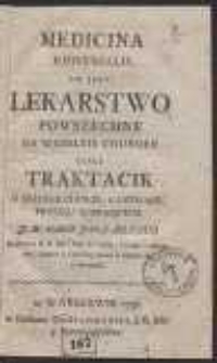 Medicina Universalis To Iest, Lekarstwo Powszechne Na Wszelkie Choroby Czyli Traktacik O Zrzodle Chorob, A Uzywaniu Proszku Scieraiącego […]