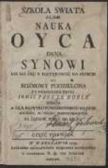 Szkoła Świata Albo Nauka Oyca Dana Synowi Iak Ma Żyć y Postępować Na Świecie : Na Rozmowy Podzielona. Cz. 1