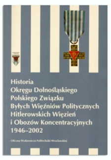 Historia Okręgu Dolnośląskiego Polskiego Związku Byłych Więźni&oacute;w Politycznych Hitlerowskich Więzień i Oboz&oacute;w Koncentracyjnych 1946-2002