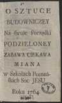 O Sztuce Budowniczey Na swoie Porządki Podzieloney Zabawa Ciekawa Miana w Szkołach Poznańskich Soc. Jesu