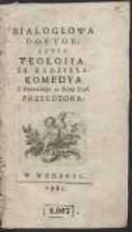 Białogłowa Doktor Czyli Teoloiia Za Kądzielą : Komedya Z Francuskiego na Polski Ięzyk Przełozona