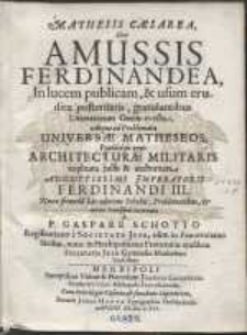 Mathesis Caesarea Sive Amussis Ferdinandea [...] ad Problemata Universae Matheseos, Praesertim vero Architecturae Militaris explicata [...]. Nunc secunda hac editione Scholiis, Problematibus & novis Iconismis exornata […]