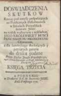 Doswiadczenia Skutkow Rzeczy pod zmysły podpadaiących na Publicznych Posiedzeniach w Szkołach Poznańskich Societatis Jesu na widok wystawione y wykładane, Jego Krolewskiey Mosci Panu Naszemu Miłosciwemu Ofiarowane […]. Ks. 3