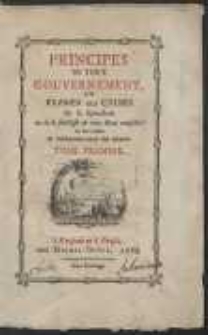 Principes De Tout Gouvernement Ou Examen Des Causes de la splendeur ou de la foiblesse de tout Etat [...]. T. 1-2