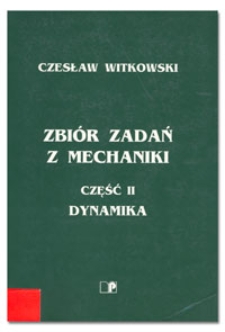 Zbiór zadań z mechaniki. Cz. 2 Dynamika