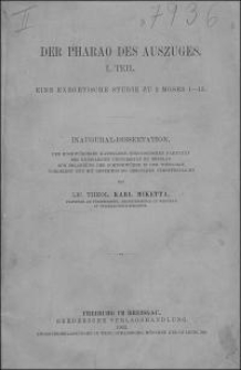 Der Pharao des Auszuges. T. 1, Eine exegetische Studie zu 2 Moses 1-15 : Inaugural-Dissertation, der Hochwürdigen Katholisch-Theologischen Fakultät der Königlichen Universität zu Breslau zur Erlangung der Doktorwürde in der Theologie vorgelegt