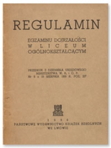 Regulamin egzaminu dojrzałości w liceum ogólnokształcącym : załącznik do zarządzenia Ministerstwa W.R. i O.P. z dnia 2 lipca 1938 r. (Nr II S-5308/38) o regulaminie dojrzałości w liceum ogólnokształcącym