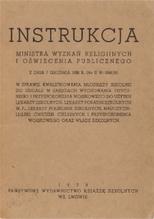 Instrukcja Ministra Wyznań Rel. i Ośw. Publ. z dnia 7 grudnia 1938 r. (nr II W-1944/38) w sprawie kwalifikowania młodzieży szkolnej do udziału w zajęciach wychowania fizycznego i przysposobienia wojskowego do użytku lekarzy szkolnych, lekarzy poradni szkolnych w.f., lekarzy poliklinik szkolnych, nauczycieli(lek) ćwiczeń cielesnych i przysposobienia wojskowego oraz władz szkolnych.