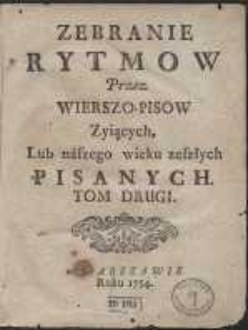 Zebranie Rytmow Przez Wierszo-pisow Zyiących, Lub naszego wieku zeszłych Pisanych. T. 2