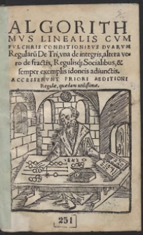 Algorithmus Linealis : Cum Pulchris Conditionibus Duarum Regularu[m] De Tri, una de integris, altera vero de fractis, Regulisq[ue], Socialibus, et semper exemplis idoneis adiunctis : Accesserunt Priori Aeditioni Regulae, quaedam utilissimae