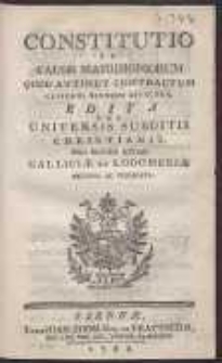 Ustawa w Sprawach Małżeństw Co do Kontraktu Cywilnego y onego wnioskow dla wszystkich, Którzy Chrzescianską wiarę wyznaią = Constitutio in causis matrimoniorum, quod attinet contractum civilem, ejusque effectus, Edita Pro Universis Subditis Christianis