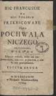 Nic Francuskie Na Nic Polskie Przenicowane Albo Pochwała Niczego Przypisana Nikomu : Edycya trzecia, mało iak Nic przeyrzana, cale Nic poprawna, y wielu Nic powiększona. Edycya Druga