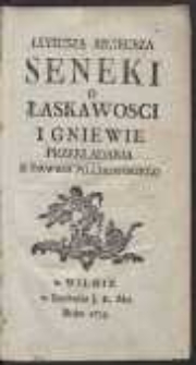 Luciusza Anneusza Seneki O Łaskawosci I Gniewie / Przekładania X. Dawida Pilchowskiego