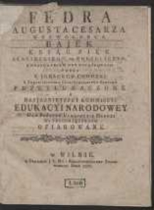 Fedra Augusta Cesarza Wyzwolenca Bajek Ksiąg Pięc / z Łacinskiego na Polski Język, Z Przydatkiem Not Potrzebnych Przez X. Ignacego Chodzki [...] Przetłumaczone [&hellip;]