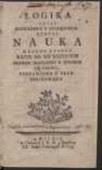 Logika Czyli Rozwazania Y Rozsądzania Rzeczy Nauka Według Ktorey Kazdy Ma We Wszystkim Prawdy Dochodzic Y Strzedz Się Fałszu [&hellip;]