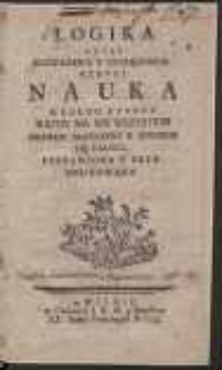 Logika Czyli Rozwazania Y Rozsądzania Rzeczy Nauka Według Ktorey Kazdy Ma We Wszystkim Prawdy Dochodzic Y Strzedz Się Fałszu […]