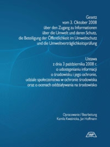 Gesetz vom 3. Oktober 2008 &uuml;ber den Zugang zu Informationen &uuml;ber die Umwelt und deren Schutz, die Beteiligung der &Ouml;ffentlichkeit im Umweltschuts und die Umweltvertr&auml;glichkeitspr&uuml;fung = Ustawa z dnia 3 października 2008 r. o udostępnianiu informacji o środowisku i jego ochronie, udziale społeczeństwa w ochronie środowiska oraz o ocenach oddziaływania na środowisko
