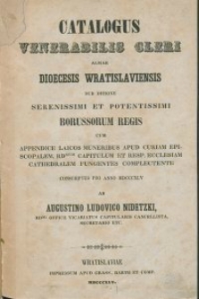 Catalogus venerabilis cleri Almae Dioecesis Wratislaviensis sub ditione Serenissimi et Potentissimi Borussorum Regis cum appendice laicos muneribus apud Curiam Episcopalem, Rd-mum Capitulum et Resp. Ecclesiam Cathedralem fungentes complectente : conscriptus pro anno 1845