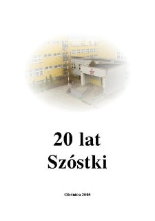 20 lat Szóstki : wydanie specjalne z okazji XX-lecia Szkoły Podstawowej z Oddziałami Integracyjnymi nr 6 im. Janusza Korczaka w Oleśnicy