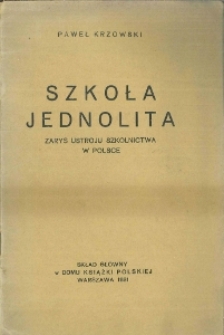 Szkoła jednolita : zarys ustroju szkolnictwa w Polsce