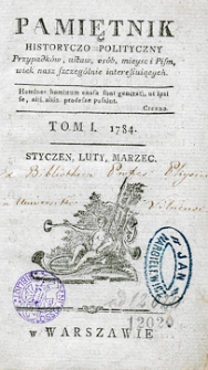 Pamiętnik Historyczno-Polityczny Przypadk&oacute;w, Ustaw, Os&oacute;b, Miejsc i Pism wiek nasz szczeg&oacute;lnie interesujących. R.1784 T.1 (Styczeń)