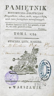 Pamiętnik Historyczno-Polityczny Przypadk&oacute;w, Ustaw, Os&oacute;b, Miejsc i Pism wiek nasz szczeg&oacute;lnie interesujących. R.1784 T.1 (Marzec)