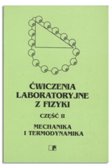 Ćwiczenia laboratoryjne z fizyki. Cz. 2 Mechanika i termodynamika