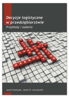 Decyzje logistyczne w przedsiębiorstwie : przykłady i zadania