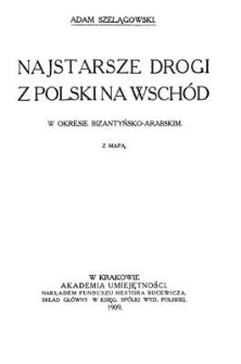 Najstarsze drogi z Polski na Wsch&oacute;d : w okresie bizantyńsko-arabskim