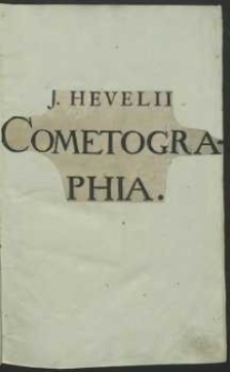 Johannis Hevelii Cometographia, Totam Naturam Cometarum : Utpote Sedem, Parallaxes, Distantias, Ortum & Interitum, Capitum, Caudarumq. diversas facies, affectionesq[ue]. Nec Non Motum eorum summe admirandum [...] In qua Universa insuper Phaenomena, Quæstionesque de Cometis omnes […] demonstantur, Ac Iconibus æri incisis plurimis illustrantur. Cumprimis vero, Cometae Anno 1652, 1661, 1664 & 1665 ab ipso Auctore [...] expenduntur [...]. Accessit, Omnium Cometarum, a Mundo condito hucusque ab Historicis, Philosophis, & Astronomis annotatorum, Historia, Notis & Animadversionibus Auctoris locupletata [...]