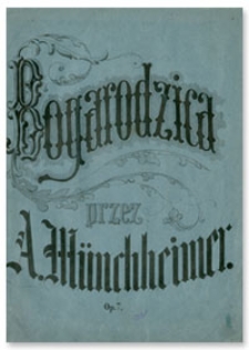 Bogarodzica : hymn z X wieku. Słowa i melodia [według naydawnieyszych podań] Ś-go. Wojciecha