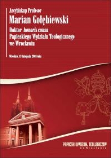 Arcybiskup profesor Marian Gołębiewski doktor honoris causa Papieskiego Wydziału Teologicznego we Wrocławiu : Wrocław, 13 listopada 2008 roku