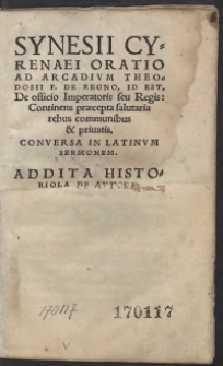 Synesii Cyrenaei Oratio Ad Arcadum Theodosii F. De Regno, Id Est, De officio Imperatoris seu Regis: Continens praecepta salutaria rebus communibus et privatis. COnversa In Latinum Sermonem. Addita Historiola De Autore. A Ioachimo Camerario