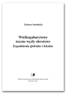 Wielkogabarytowe toczne węzły obrotowe : zagadnienia globalne i lokalne