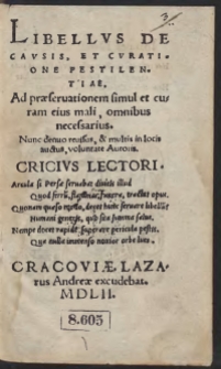 Libellus De Causis, Et Curatione Pestilentiae. Ad praeservationem simul et curam eius mali, omnibus necesarius. Nunc denuo revisus, et multis in locis auctus, voluntate Autoris